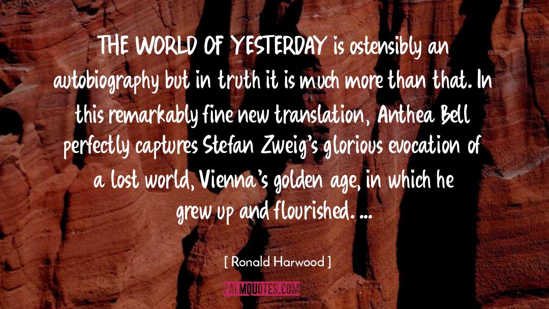 Ronald Harwood Quotes: THE WORLD OF YESTERDAY is