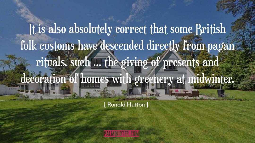 Ronald Hutton Quotes: It is also absolutely correct