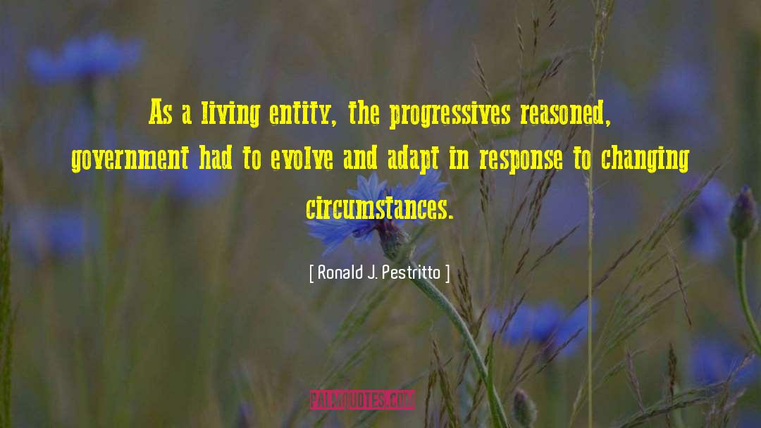 Ronald J. Pestritto Quotes: As a living entity, the