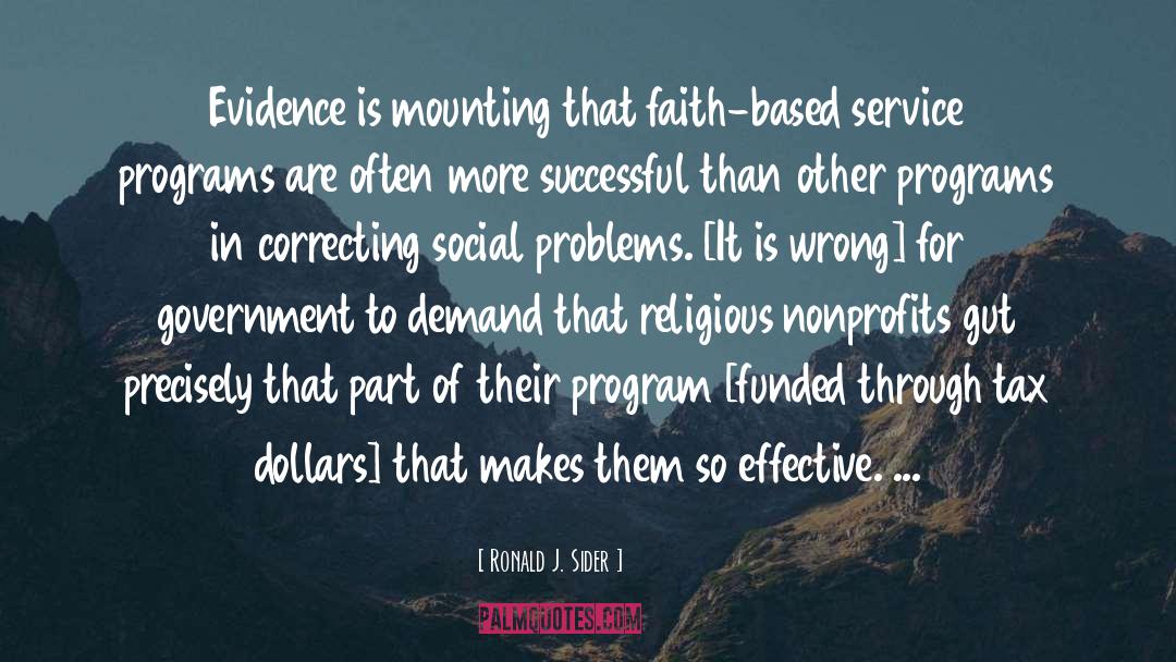 Ronald J. Sider Quotes: Evidence is mounting that faith-based