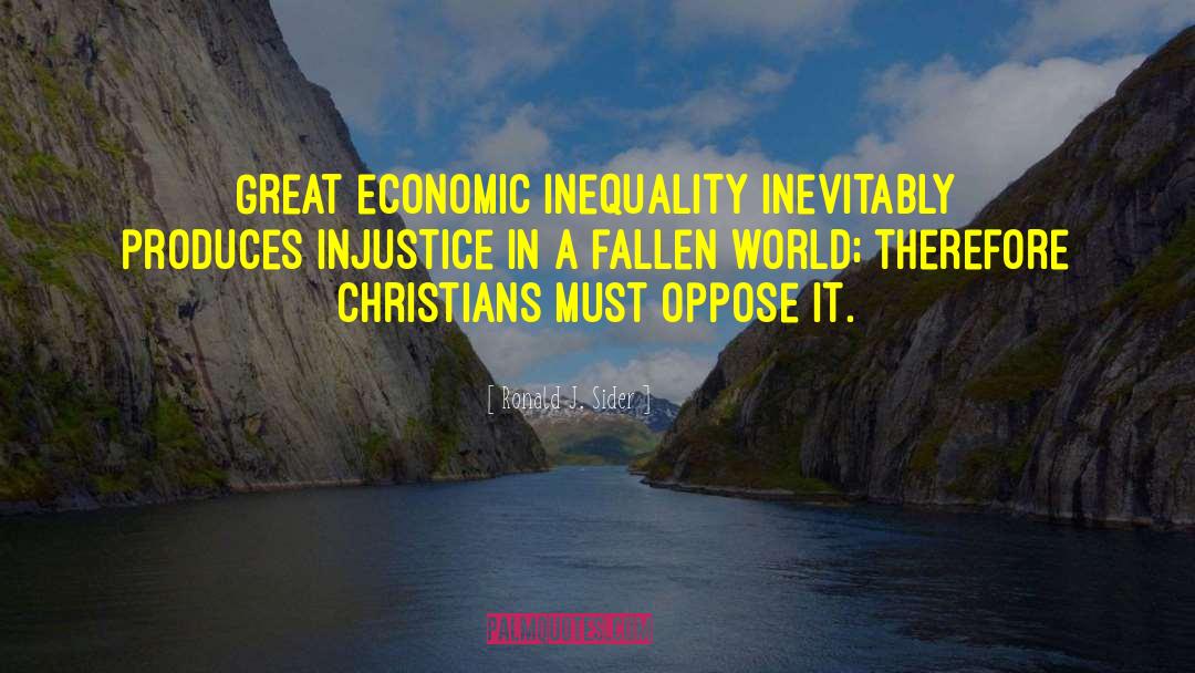 Ronald J. Sider Quotes: Great economic inequality inevitably produces