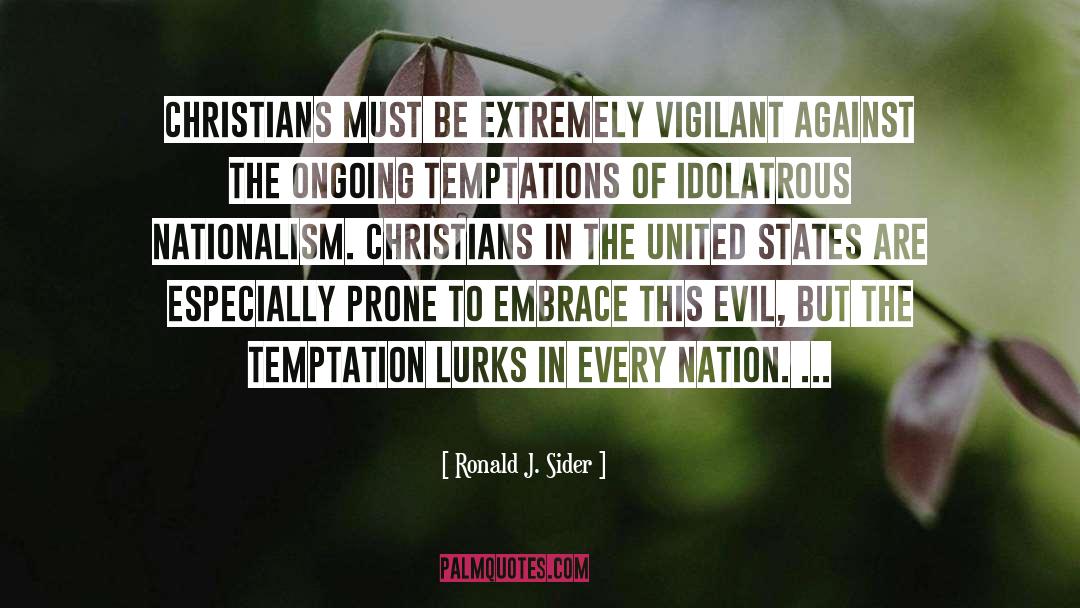 Ronald J. Sider Quotes: Christians must be extremely vigilant