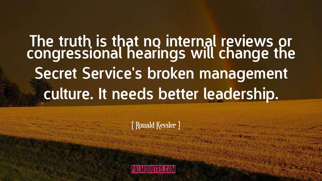 Ronald Kessler Quotes: The truth is that no