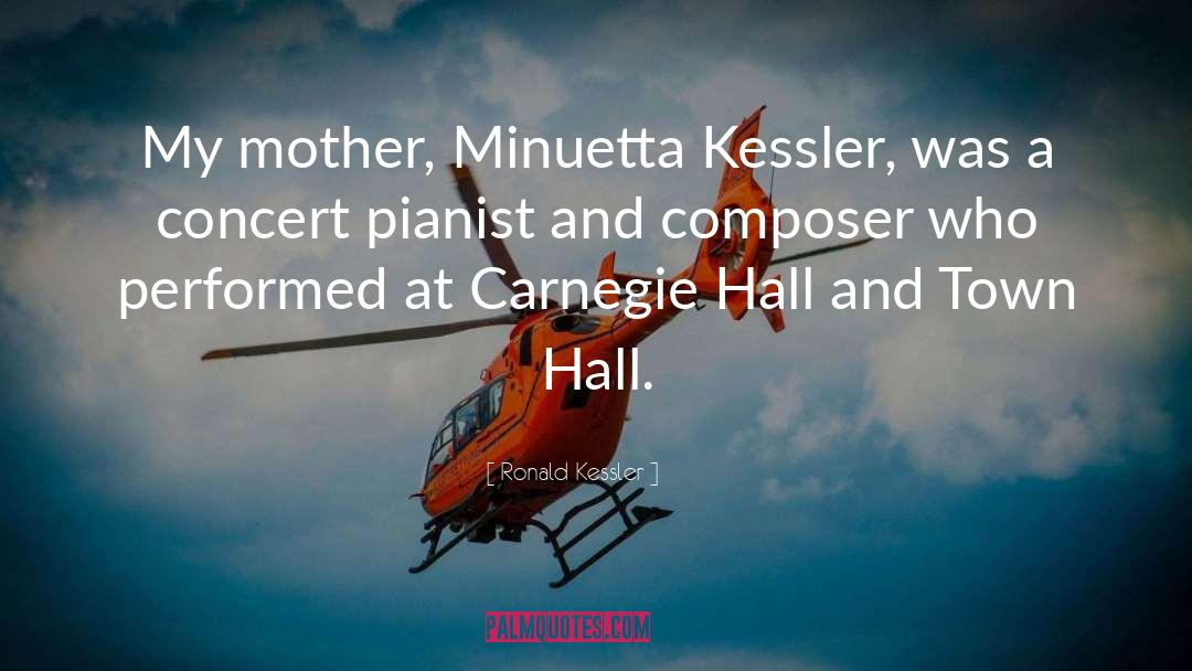 Ronald Kessler Quotes: My mother, Minuetta Kessler, was