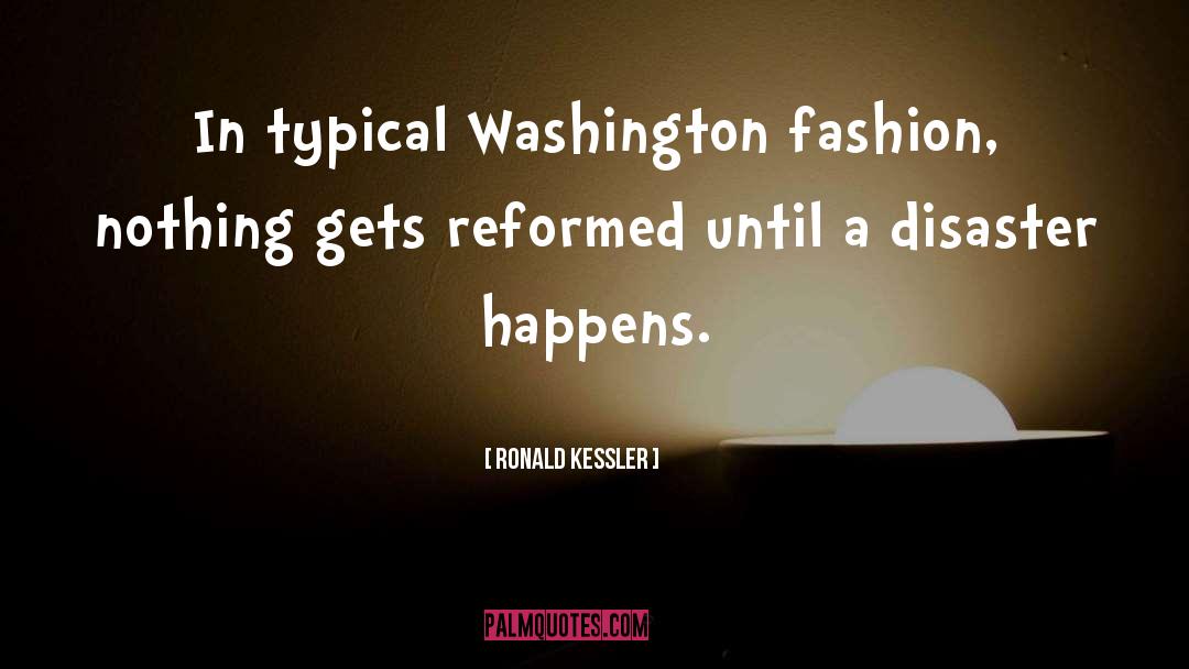 Ronald Kessler Quotes: In typical Washington fashion, nothing