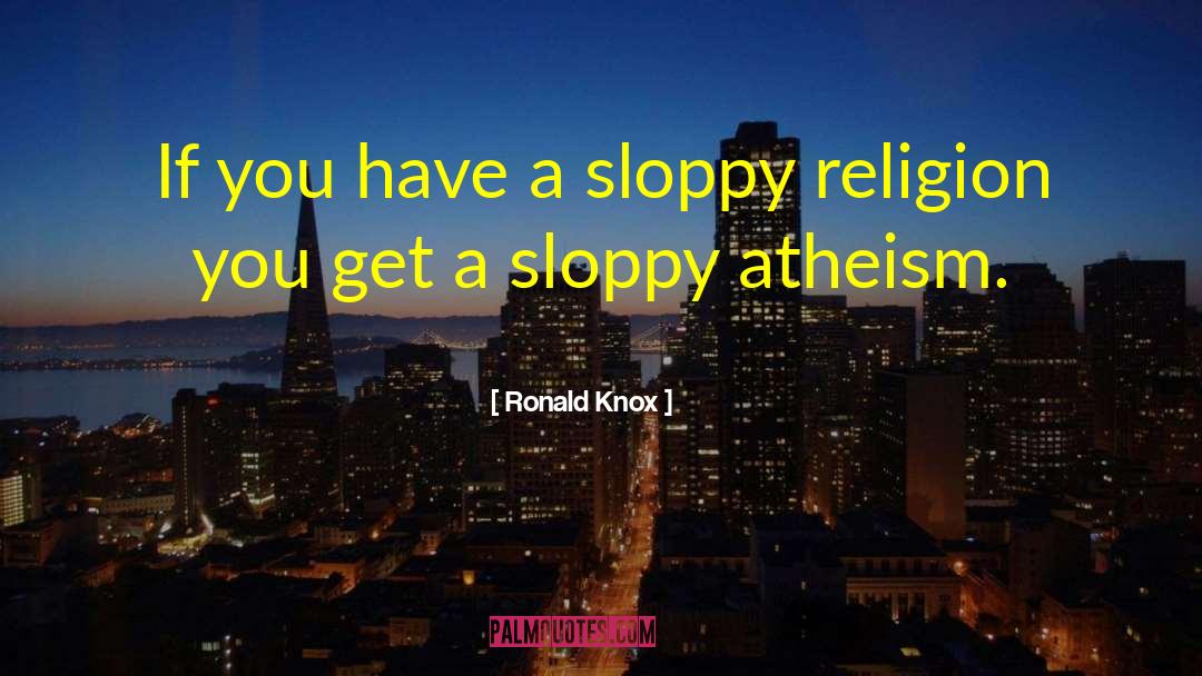 Ronald Knox Quotes: If you have a sloppy