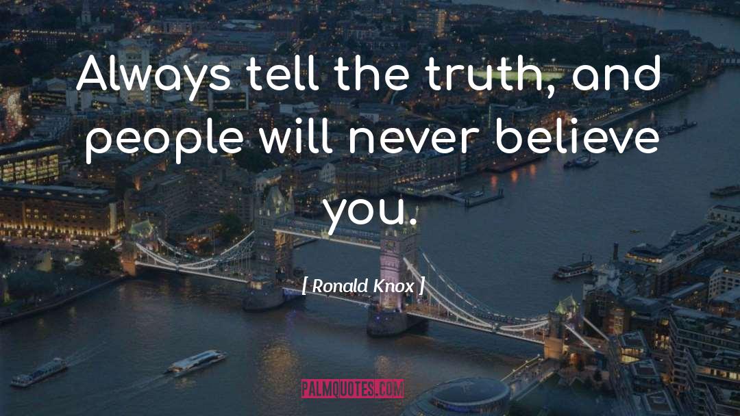 Ronald Knox Quotes: Always tell the truth, and