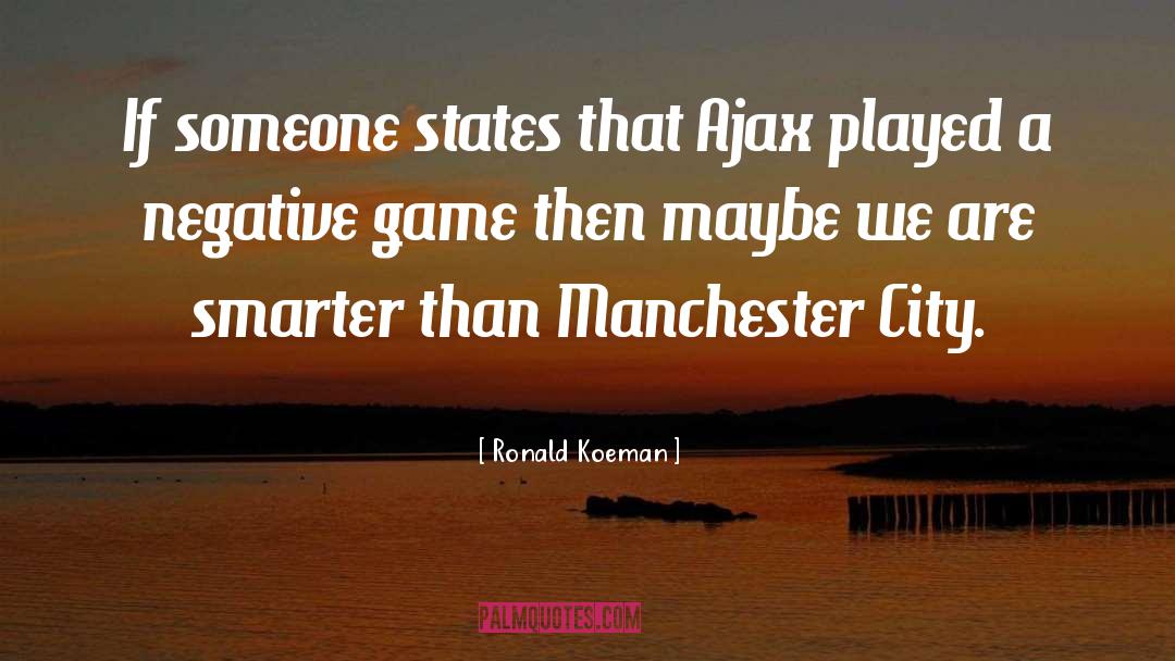 Ronald Koeman Quotes: If someone states that Ajax