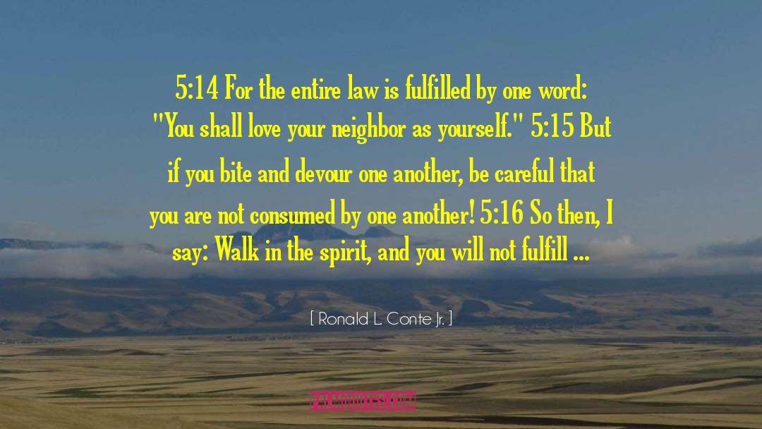 Ronald L. Conte Jr. Quotes: 5:14 For the entire law