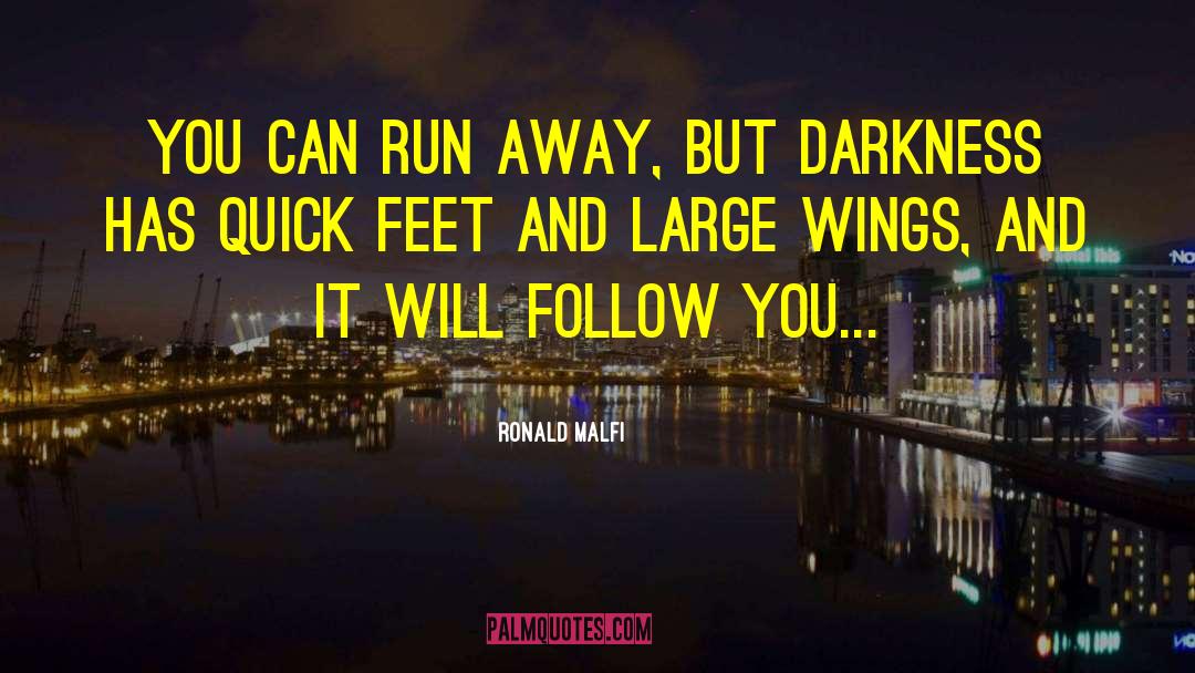 Ronald Malfi Quotes: You can run away, but