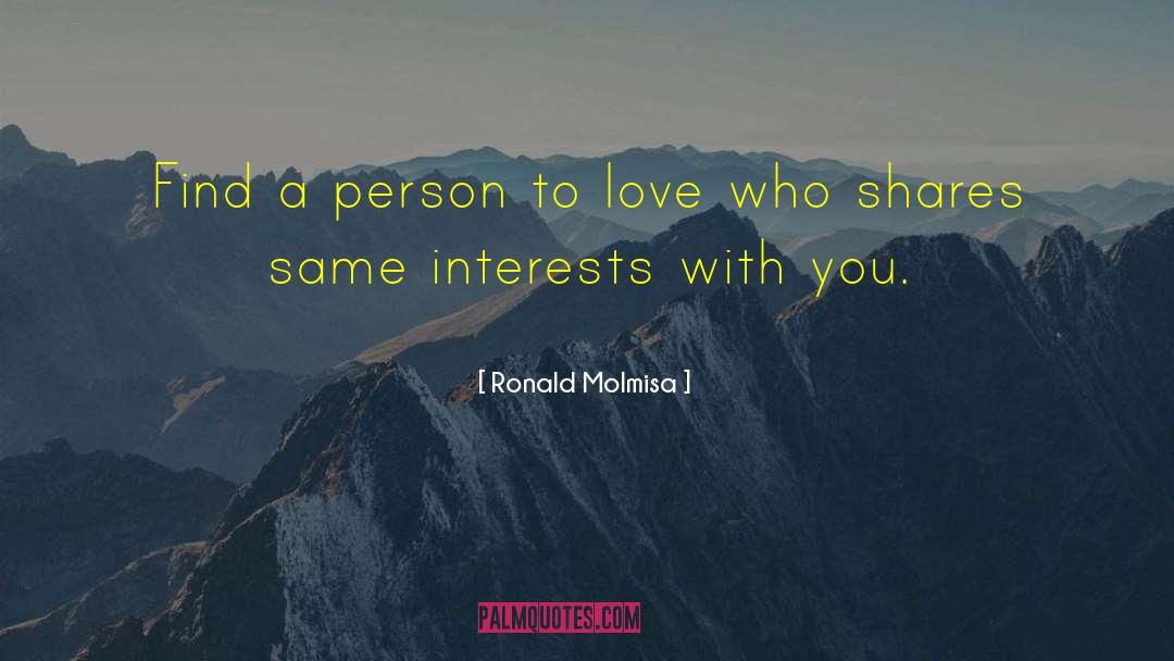 Ronald Molmisa Quotes: Find a person to love