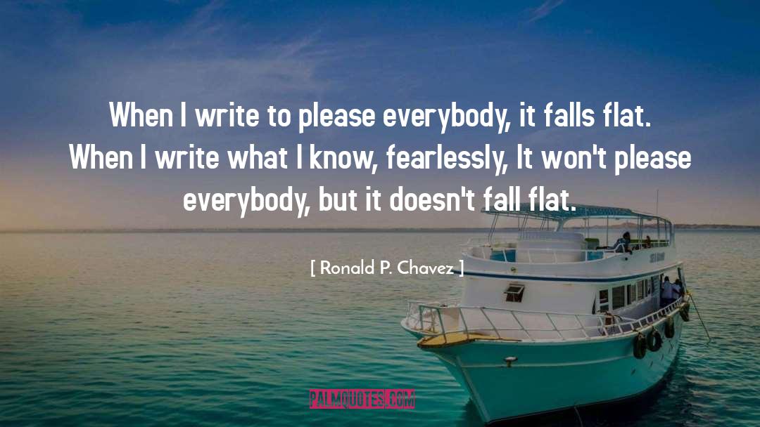 Ronald P. Chavez Quotes: When I write to please