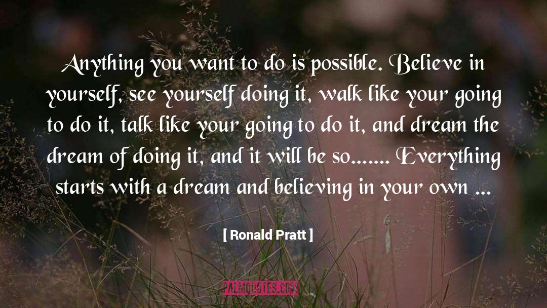 Ronald Pratt Quotes: Anything you want to do