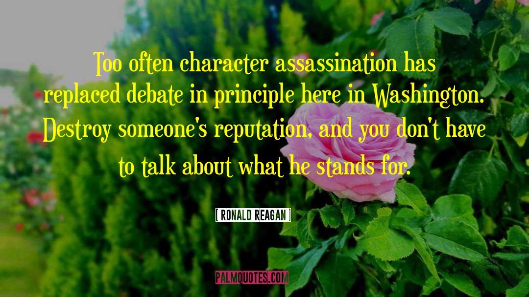 Ronald Reagan Quotes: Too often character assassination has