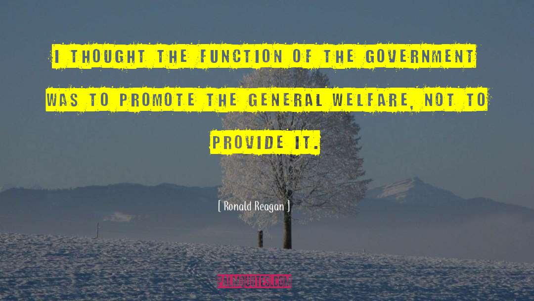Ronald Reagan Quotes: I thought the function of