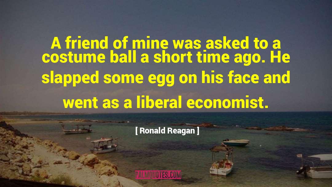 Ronald Reagan Quotes: A friend of mine was