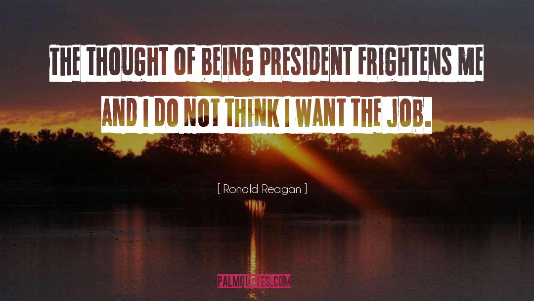 Ronald Reagan Quotes: The thought of being President