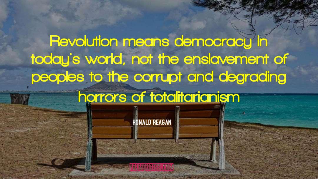 Ronald Reagan Quotes: Revolution means democracy in today's