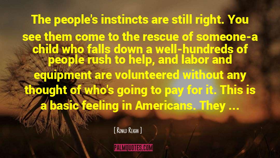 Ronald Reagan Quotes: The people's instincts are still