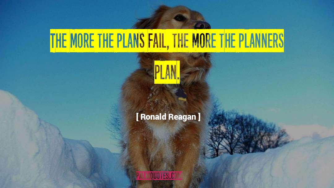 Ronald Reagan Quotes: The more the plans fail,