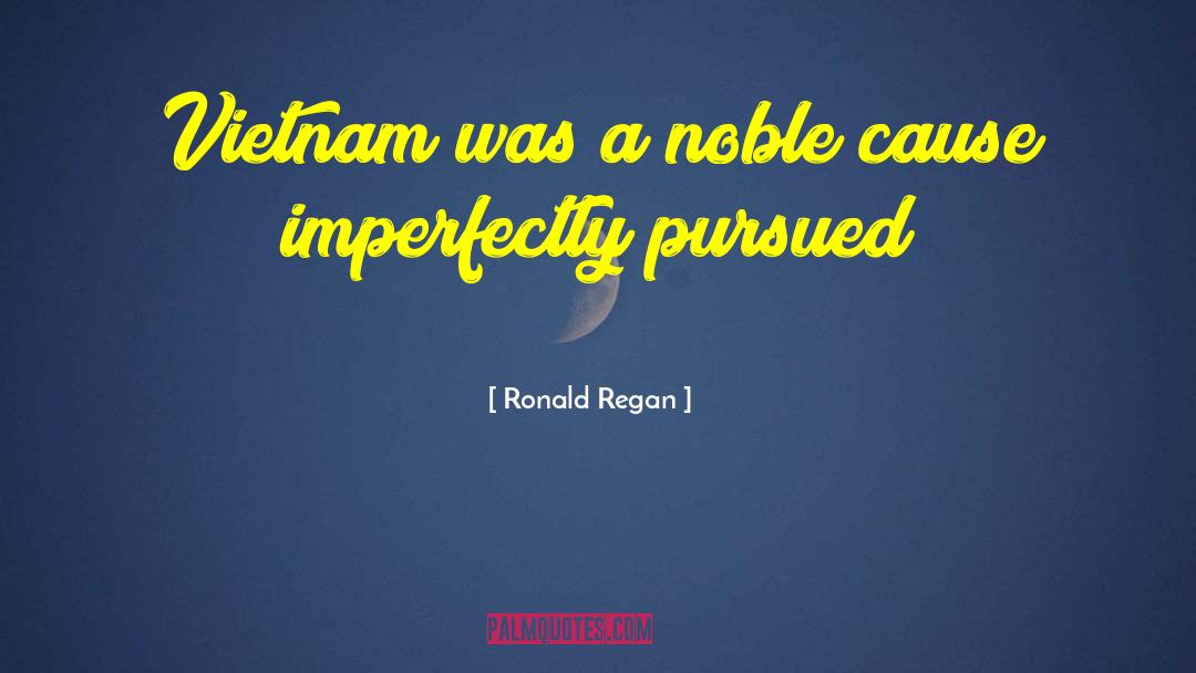 Ronald Regan Quotes: Vietnam was a noble cause