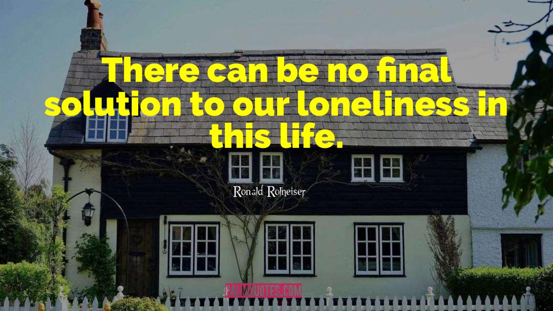 Ronald Rolheiser Quotes: There can be no final