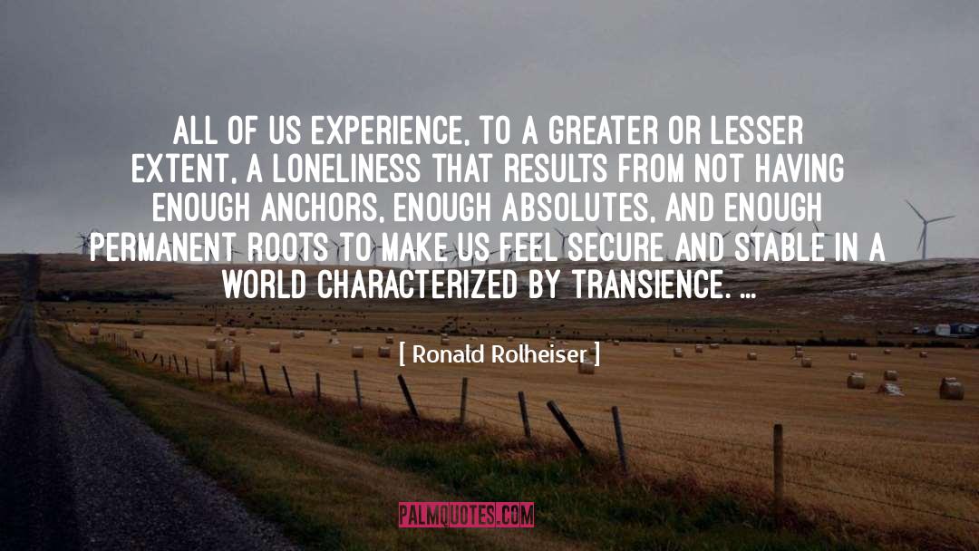 Ronald Rolheiser Quotes: All of us experience, to