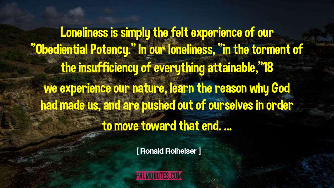 Ronald Rolheiser Quotes: Loneliness is simply the felt