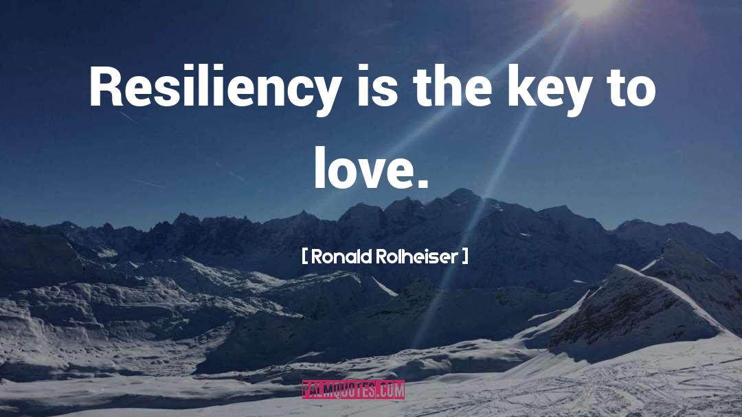 Ronald Rolheiser Quotes: Resiliency is the key to