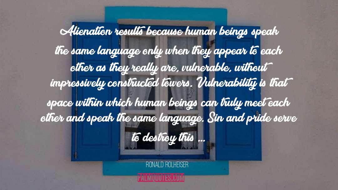 Ronald Rolheiser Quotes: Alienation results because human beings