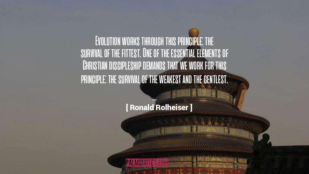 Ronald Rolheiser Quotes: Evolution works through this principle: