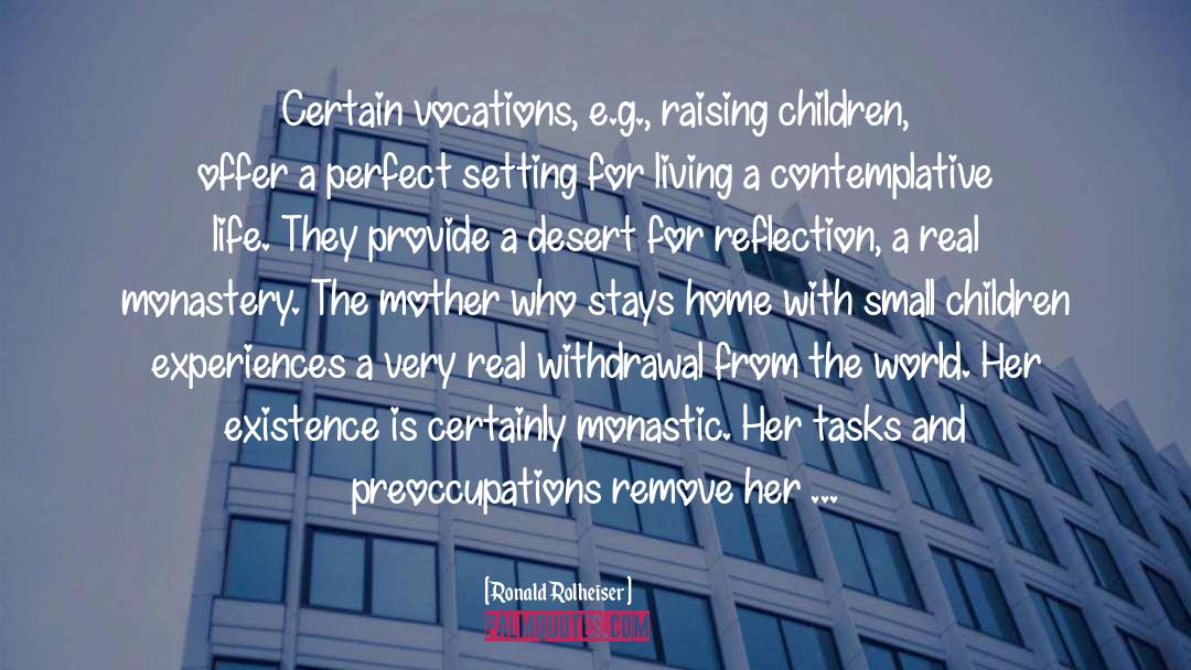 Ronald Rolheiser Quotes: Certain vocations, e.g., raising children,