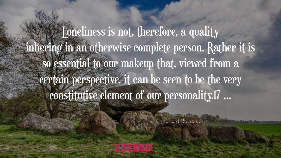 Ronald Rolheiser Quotes: Loneliness is not, therefore, a