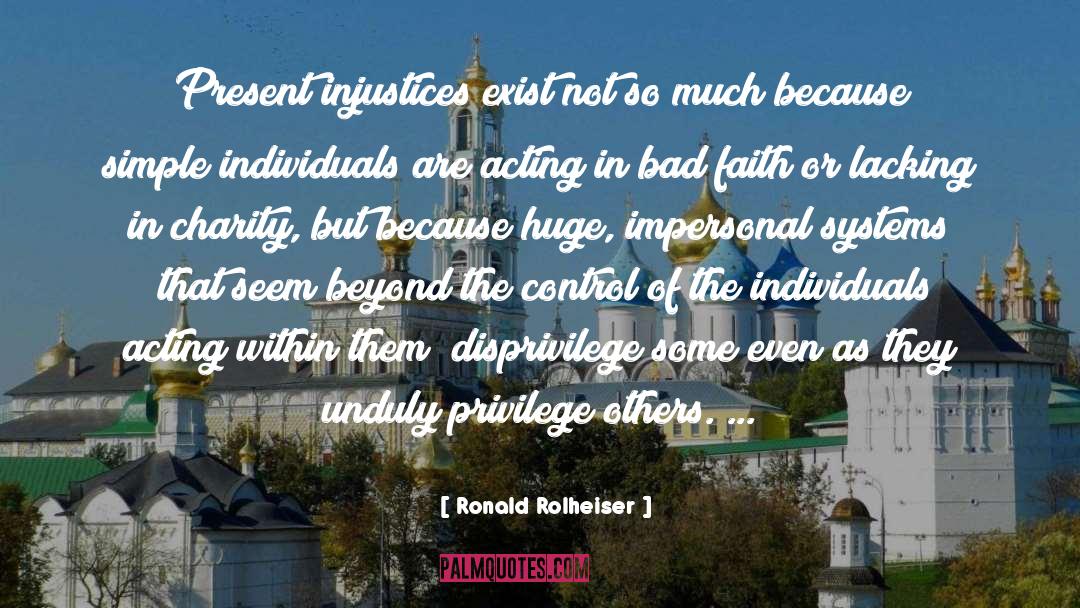 Ronald Rolheiser Quotes: Present injustices exist not so