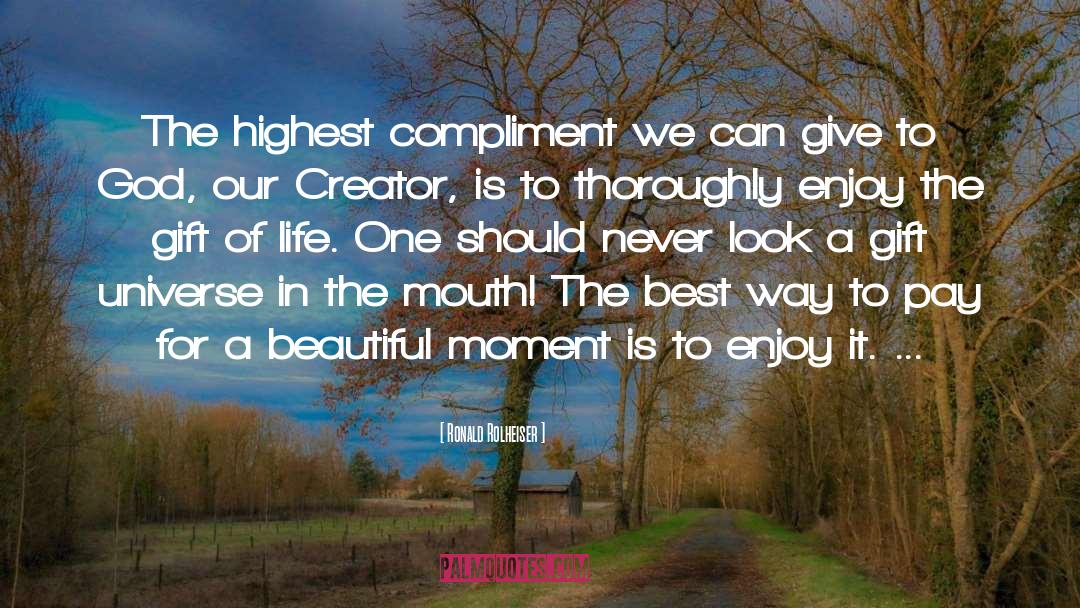 Ronald Rolheiser Quotes: The highest compliment we can