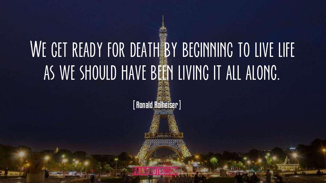 Ronald Rolheiser Quotes: We get ready for death