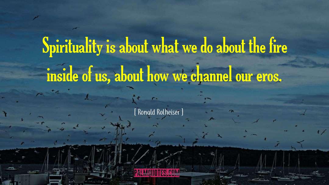 Ronald Rolheiser Quotes: Spirituality is about what we