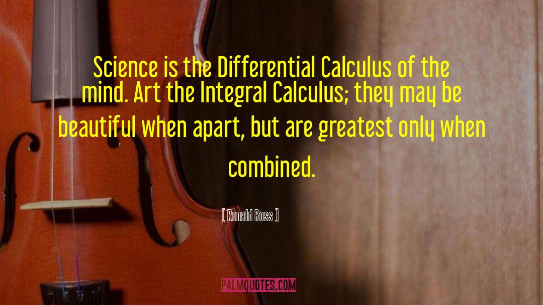 Ronald Ross Quotes: Science is the Differential Calculus