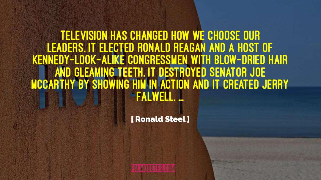 Ronald Steel Quotes: Television has changed how we