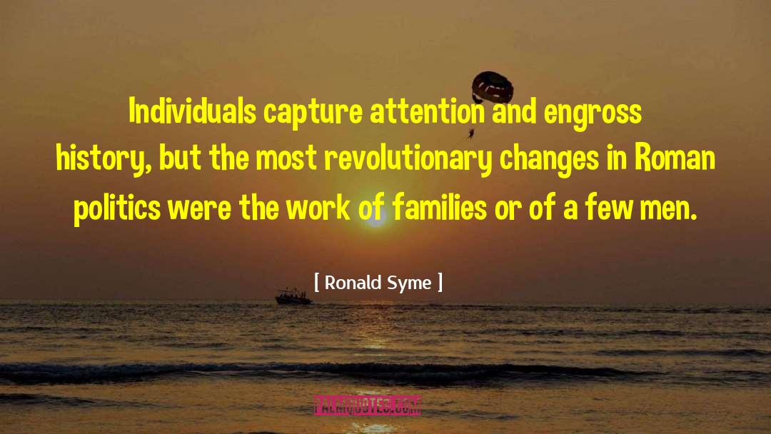 Ronald Syme Quotes: Individuals capture attention and engross