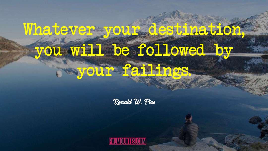 Ronald W. Pies Quotes: Whatever your destination, you will