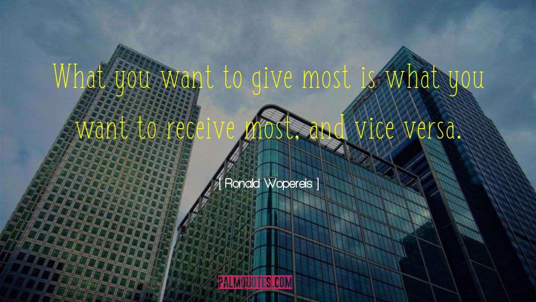 Ronald Wopereis Quotes: What you want to give