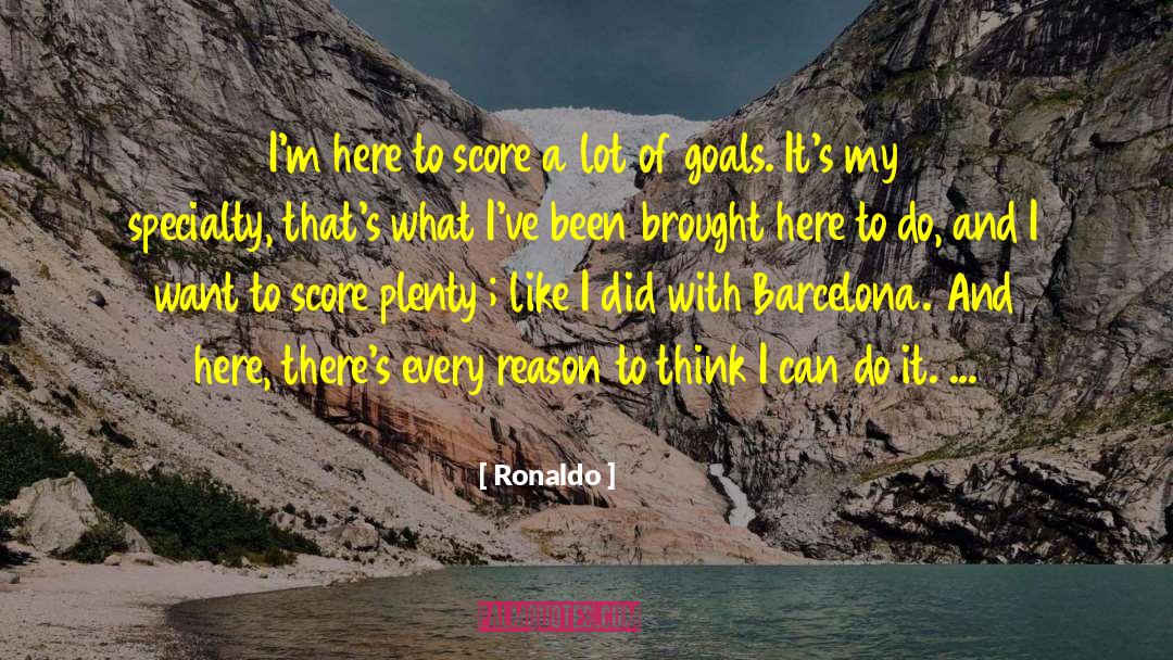 Ronaldo Quotes: I'm here to score a