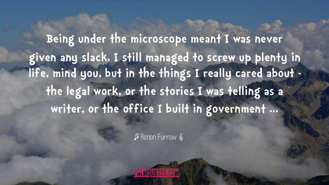 Ronan Farrow Quotes: Being under the microscope meant