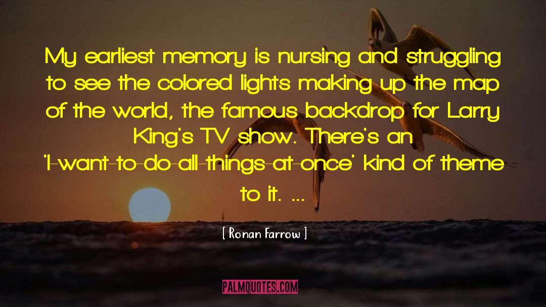 Ronan Farrow Quotes: My earliest memory is nursing