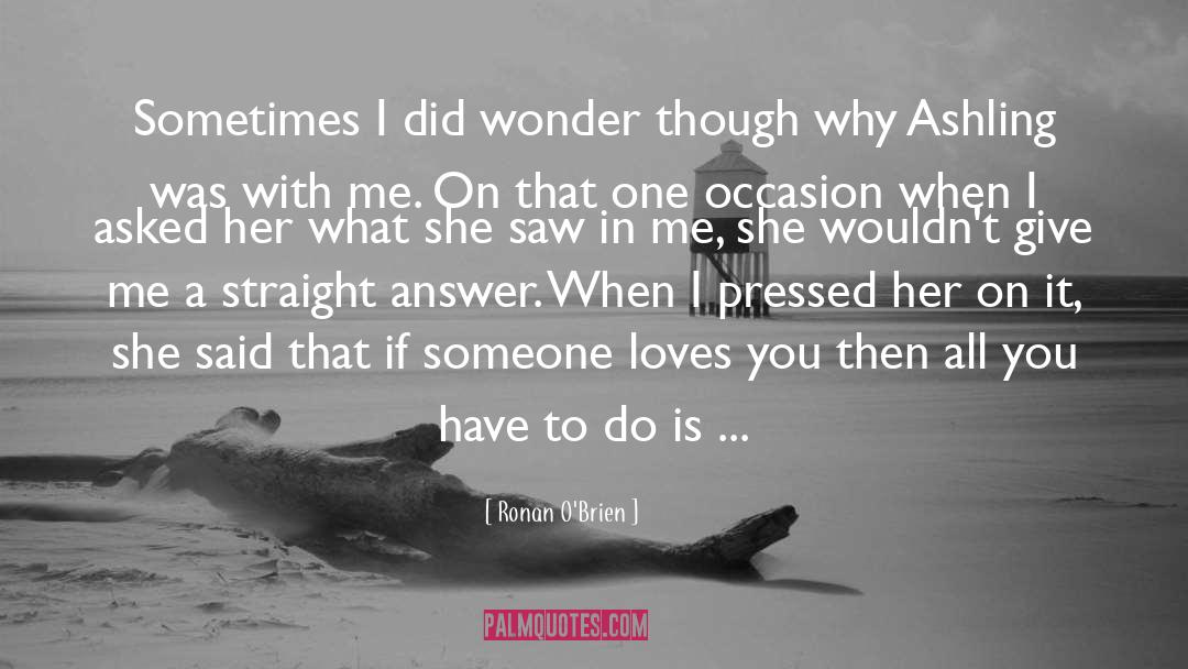 Ronan O'Brien Quotes: Sometimes I did wonder though
