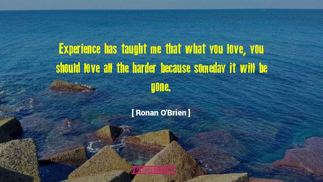 Ronan O'Brien Quotes: Experience has taught me that