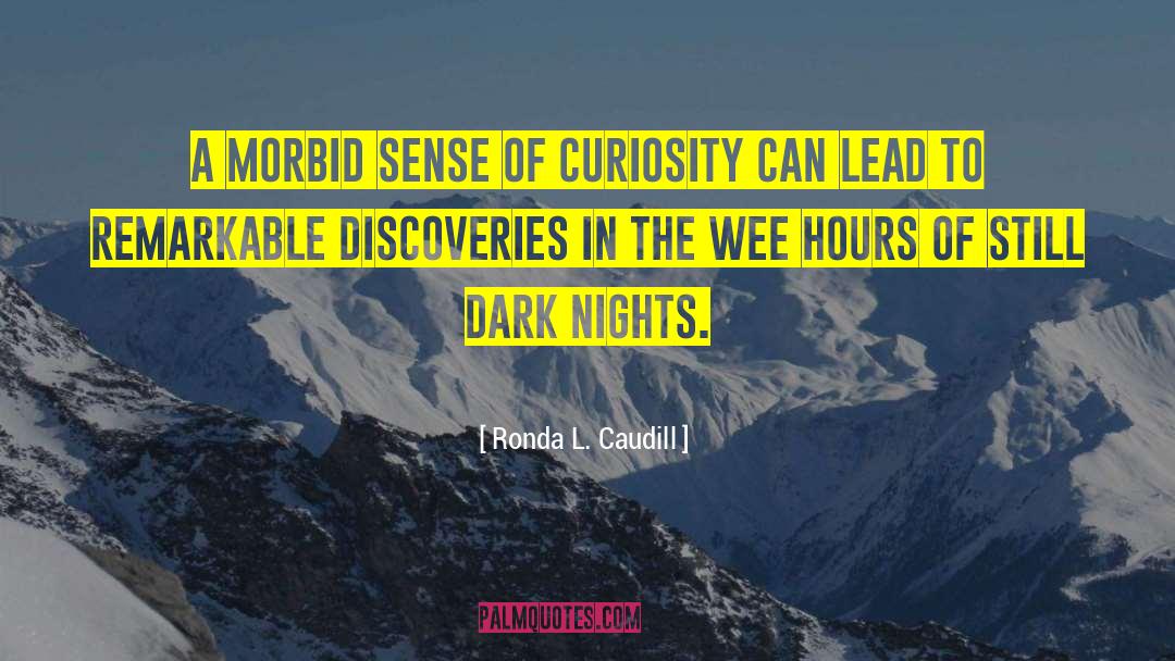 Ronda L. Caudill Quotes: A morbid sense of curiosity