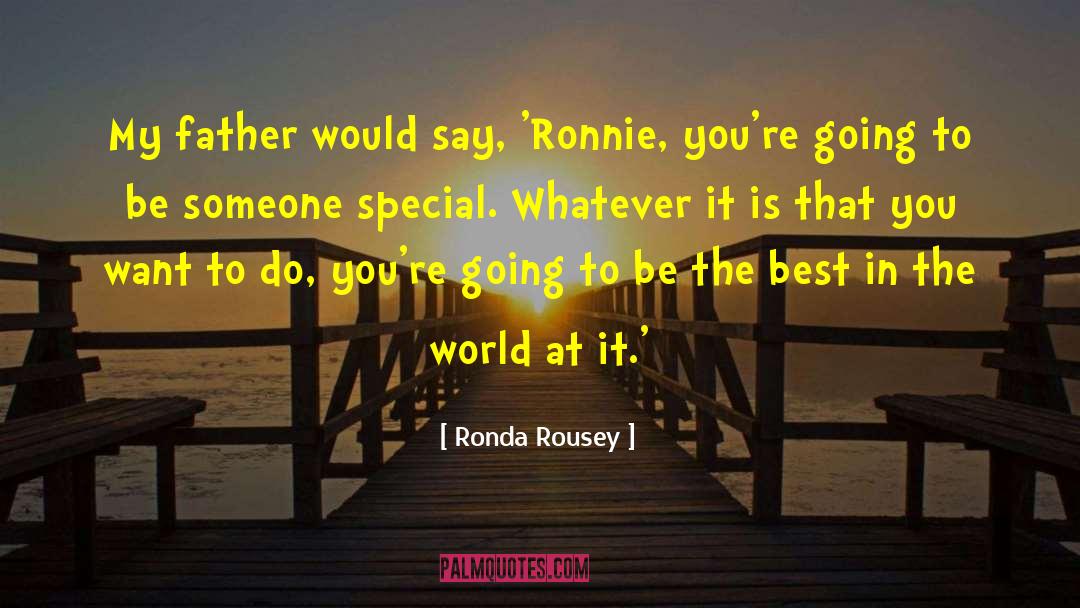 Ronda Rousey Quotes: My father would say, 'Ronnie,