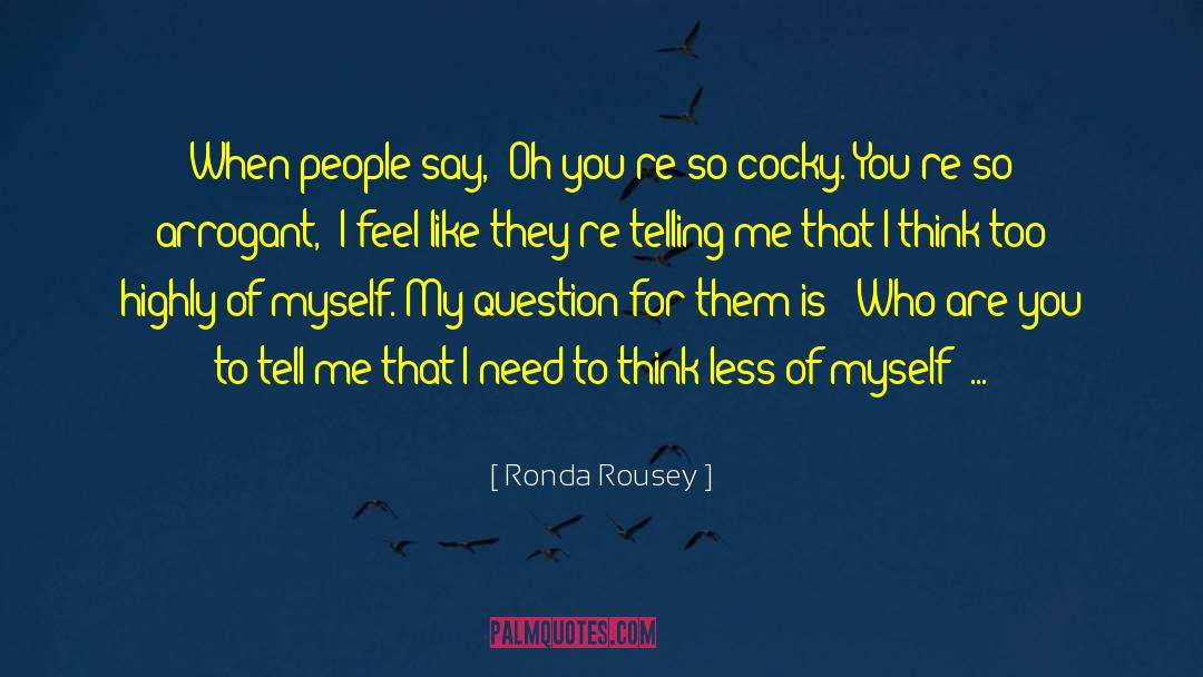Ronda Rousey Quotes: When people say, 